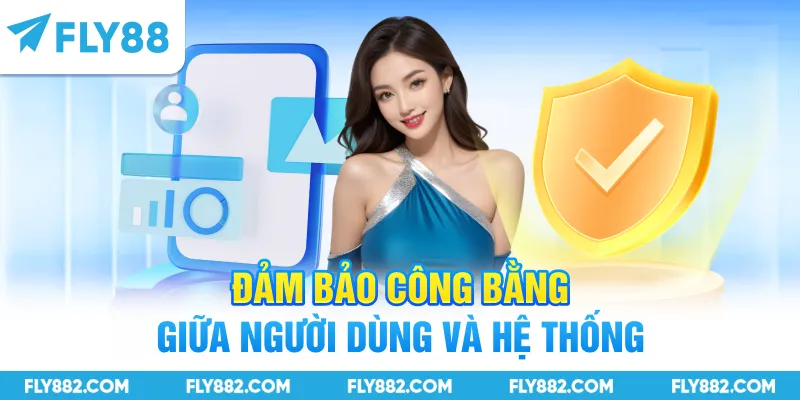 Đảm bảo công bằng giữa người dùng và hệ thống