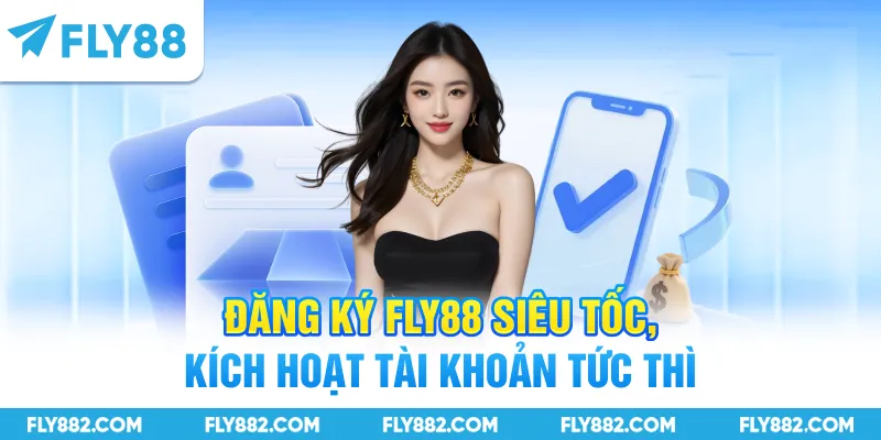 Đăng ký FLY88 siêu tốc, kích hoạt tài khoản tức thì