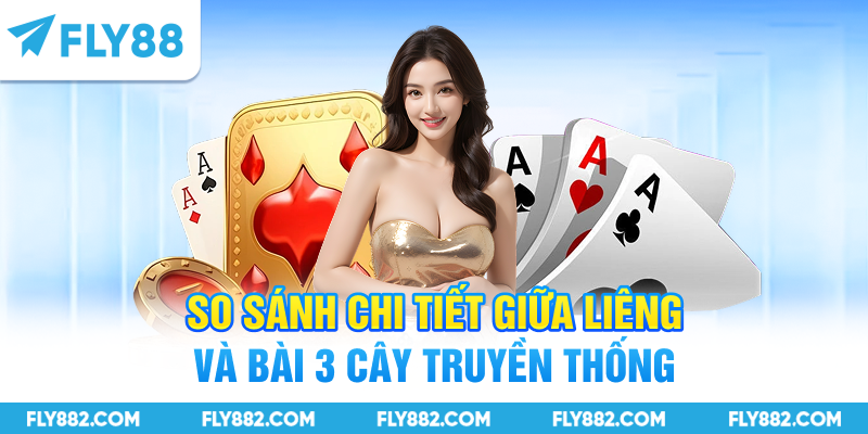 So sánh chi tiết giữa liêng và bài 3 cây truyền thống